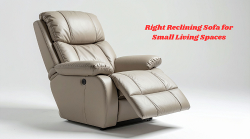 How to Choose the Right Reclining Sofa for Small Living Spaces